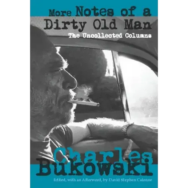 More Notes of a Dirty Old Man: The Uncollected Columns