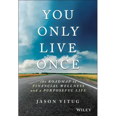 You Only Live Once: The Roadmap to Financial Wellness and a Purposeful Life