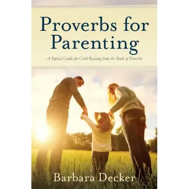 Proverbs for Parenting: A Topical Guide for Child Raising from the Book of Proverbs (New International Version)