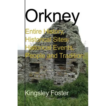 Orkney: Entire History, Historical Sites, Historical Events, People and Tradition