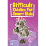 Difficult Riddles for Smart Kids: 400+ Difficult Riddles and Brain Teasers Your Family Will Love (Vol 1)