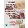 Picturing Identities and Ideologies in Modern Korea: Transnational Perspectives for Visual Culture