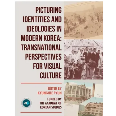 Picturing Identities and Ideologies in Modern Korea: Transnational Perspectives for Visual Culture