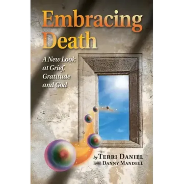 Embracing Death: A New Look at Grief, Gratitude and God