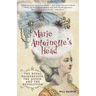 Marie Antoinette's Head: The Royal Hairdresser, the Queen, and the Revolution