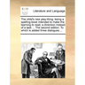 The Child's New Play-Thing: Being a Spelling-Book Intended to Make the Learning to Read, a Diversion Instead of a Task ... the Second Edition. to