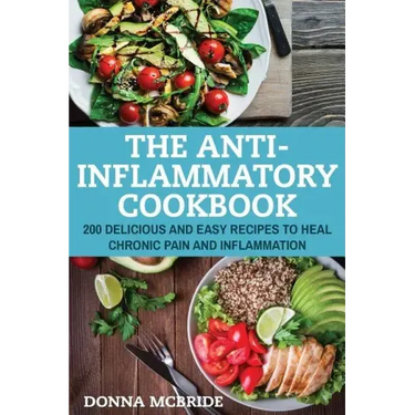 Anti-Inflammatory Cookbook: 100 Delicious And Easy Recipes To Heal Chronic Pain And Inflammation