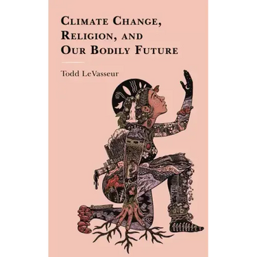 Climate Change, Religion, and our Bodily Future