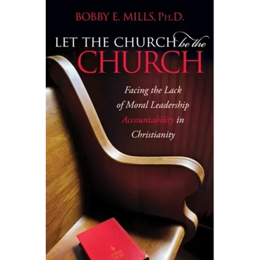 Let the Church Be the Church: Facing the Lack of Moral Leadership Accountability in Christianity