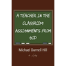 A Teacher in the Classroom: Assignments From God