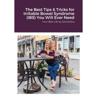 The Best Tips & Tricks for Irritable Bowel Syndrome (IBS) You Will Ever Need: Your Best Life by Samantha