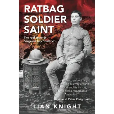 Ratbag, Soldier, Saint: The Real Story of Sergeant Issy Smith VC