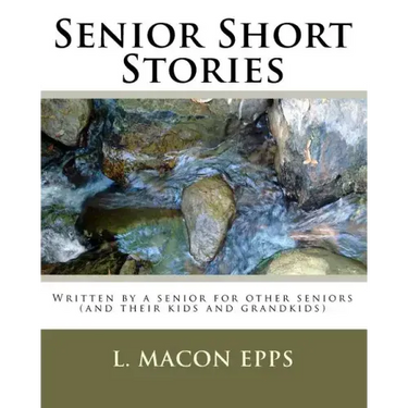 Senior Short Stories: Written By A Senior For Other Seniors
