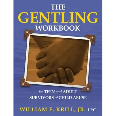 The Gentling Workbook for Teen and Adult Survivors of Child Abuse