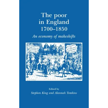 The Poor in England 1700-1850: An Economy of Makeshifts