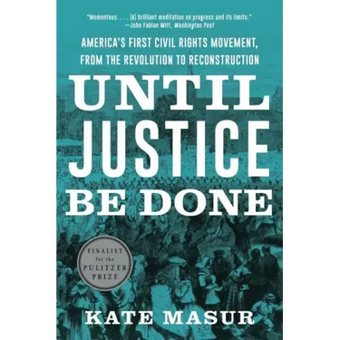 Until Justice Be Done: America's First Civil Rights Movement, from the Revolution to Reconstruction