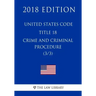 United States Code - Title 18 - Crimes and Criminal Procedure (3/3) (2018 Edition)