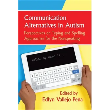 Communication Alternatives in Autism: Perspectives on Typing and Spelling Approaches for the Nonspeaking