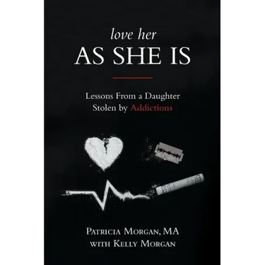 Love Her As She Is: Lessons from a Daughter Stolen by Addictions