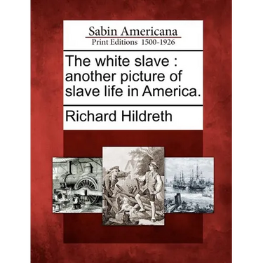 The White Slave: Another Picture of Slave Life in America.