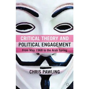 Critical Theory and Political Engagement: From May '68 to the Arab Spring