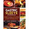 Gastric Sleeve Cookbook: A Comprehensive Bariatric Cookbook with Over 190 Delicious and Healthy Gastric Sleeve Recipes for the Gastric Sleeve S