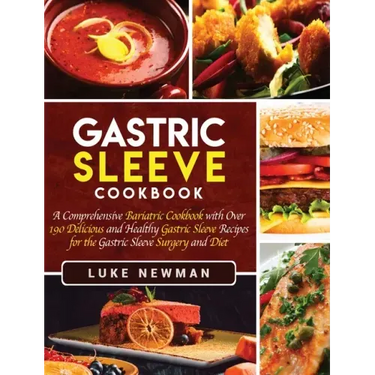 Gastric Sleeve Cookbook: A Comprehensive Bariatric Cookbook with Over 190 Delicious and Healthy Gastric Sleeve Recipes for the Gastric Sleeve S