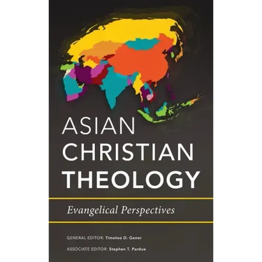 Asian Christian Theology: Evangelical Perspectives