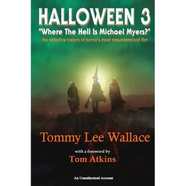 Halloween 3 - Where the Hell is Michael Myers? - A definitive history of horror's most misunderstood film