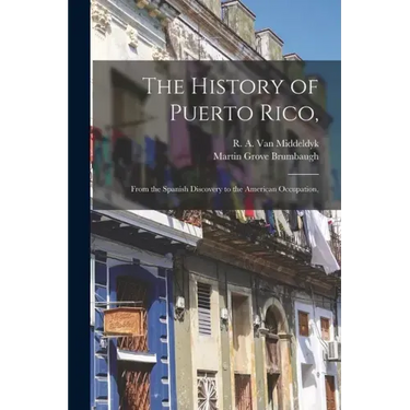 The History of Puerto Rico,: From the Spanish Discovery to the American Occupation,