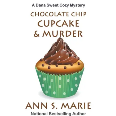 Chocolate Chip Cupcake & Murder (A Dana Sweet Cozy Mystery Book 10)