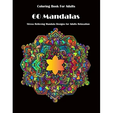 Coloring Book For Adults: 60 Mandalas: Stress Relieving Mandala Designs for Adults Relaxation