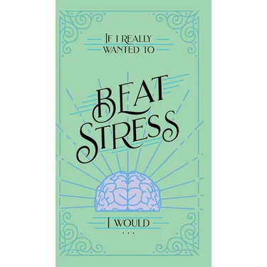 If I Really Wanted to Beat Stress, I Would...