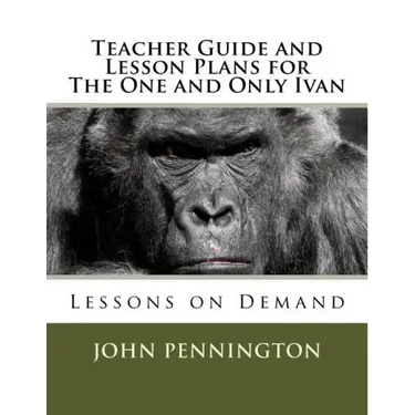 Teacher Guide and Lesson Plans for The One and Only Ivan: Lessons on Demand