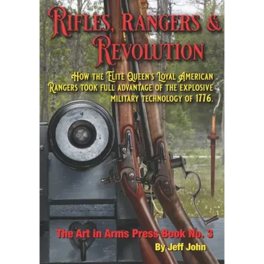 Rifles, Rangers & Revolution: How the Elite Queen's Loyal American Rangers took full advantage of the explosive military technology of 1776.