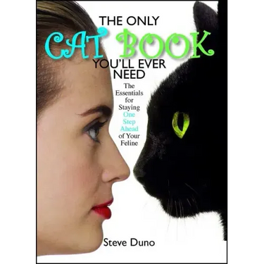 Only Cat Book You'll Ever Need: The Essentials for Staying One Step Ahead of Your Feline