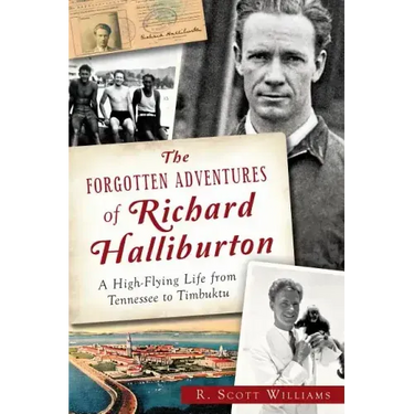 The Forgotten Adventures of Richard Halliburton: A High-Flying Life from Tennessee to Timbuktu