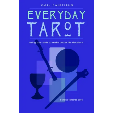 Everyday Tarot: Using the Cards to Make Better Life Decisions (Revised)