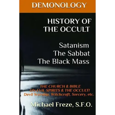 DEMONOLOGY HISTORY OF THE OCCULT Satanism The Sabbat The Black Mass: The Church