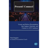 Present! Connect!: Create and Deliver Presentations that Capture, Entertain, and Connect to ANY Audience
