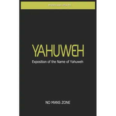 YaHuWeH Exposition of the Name of YaHuWeH: Exposition of the Name of YaHuWeH