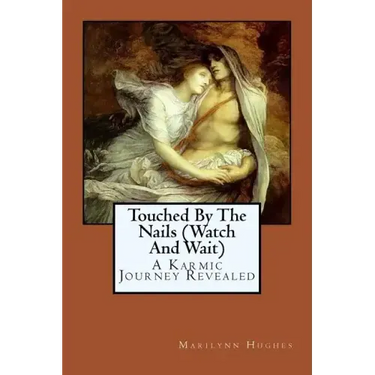 Touched By The Nails (Watch And Wait): A Karmic Journey Revealed