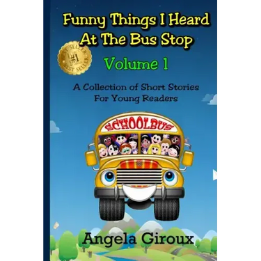 Funny Things I Heard at the Bus Stop: Volume 1: A Collection of Short Stories for Young Readers