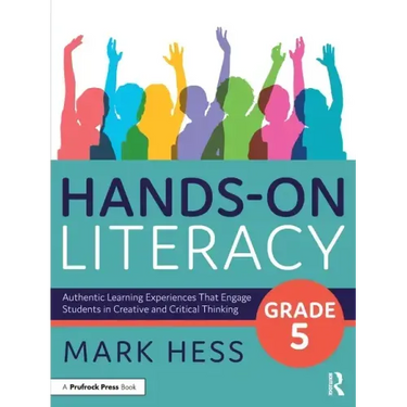 Hands-On Literacy, Grade 5: Authentic Learning Experiences That Engage Students in Creative and Critical Thinking