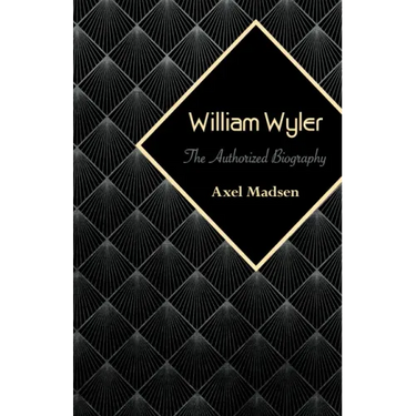 William Wyler: The Authorized Biography