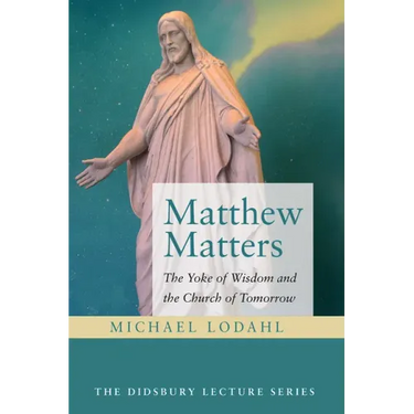 Matthew Matters: The Yoke of Wisdom and the Church of Tomorrow