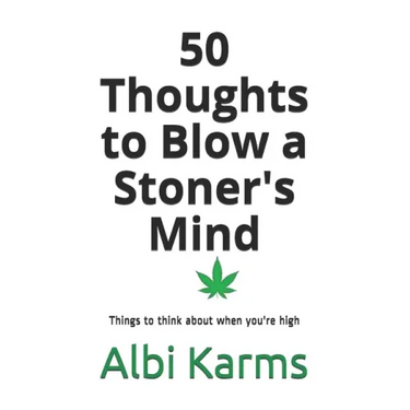 50 Thoughts to Blow a Stoner's Mind: Things to think about when you're high