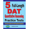 5 Full-Length DAT Quantitative Reasoning Practice Tests: The Practice You Need to Ace the DAT Quantitative Reasoning Test