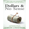 Dollars & No Sense: Why Are You Spending Your Money Like An Idiot?: Budgeting, Budgeting for Beginners, How to Save Money, Money Managemen