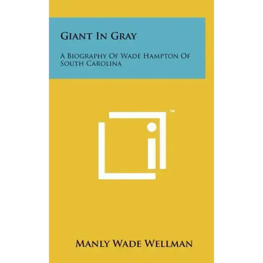 Giant In Gray: A Biography Of Wade Hampton Of South Carolina